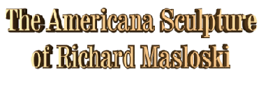 The Americana Sculpture of Richard Masloski